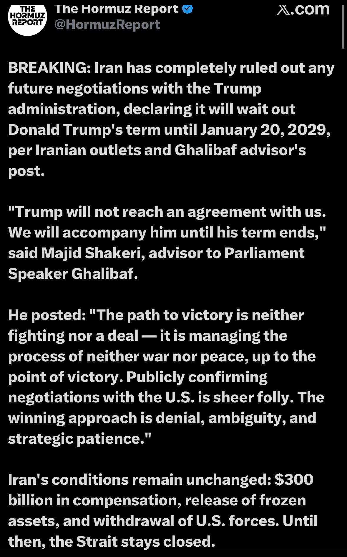 Screenshot of a post by The Hormuz Report reporting that Iran has ruled out future negotiations with the Trump administration and will wait out his term until January 20, 2029. It quotes Majid Shakeri, advisor to Parliament Speaker Ghalibaf: the path to victory is neither fighting nor a deal, but managing the process of neither war nor peace, and the winning approach is denial, ambiguity, and strategic patience.